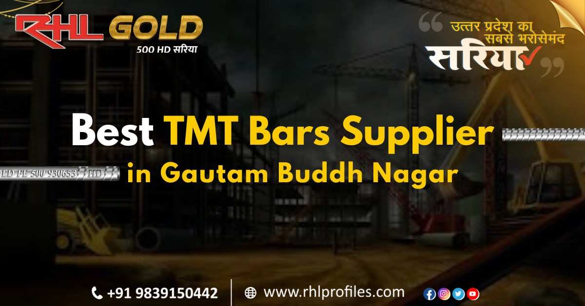 Best TMT Bars Supplier in Gautam Buddh Nagar: RHL Profiles