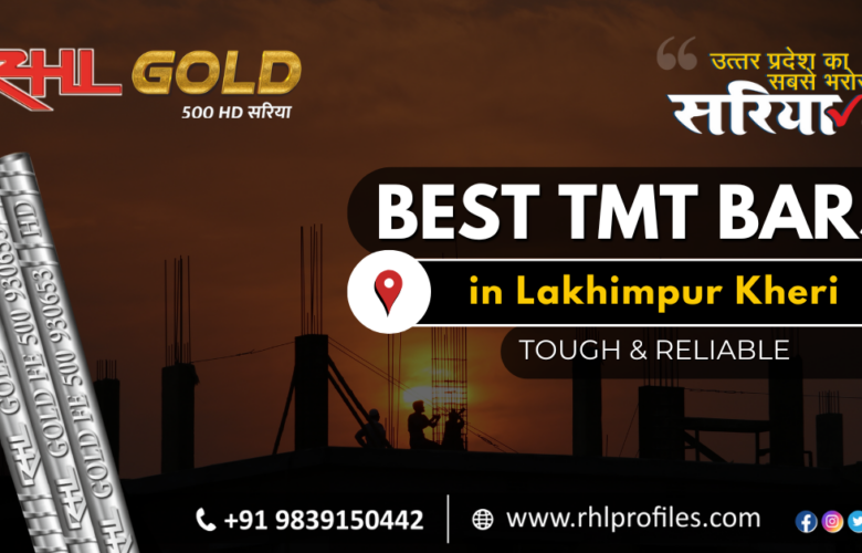 The Best TMT Bars in Lakhimpur Kheri – Tough & Reliable