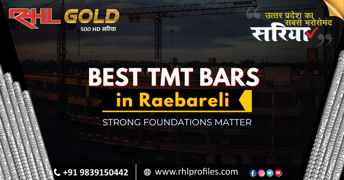 The Best TMT Bars in Raebareli – Strong Foundations Matter