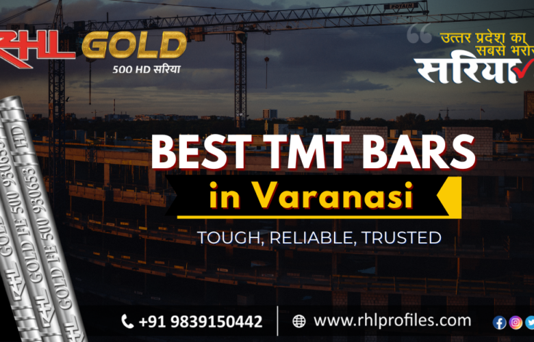 The Best TMT Bars in Varanasi – Tough, Reliable, Trusted