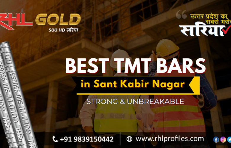 The Best TMT Bars in Sant Kabir Nagar – Strong & Unbreakable